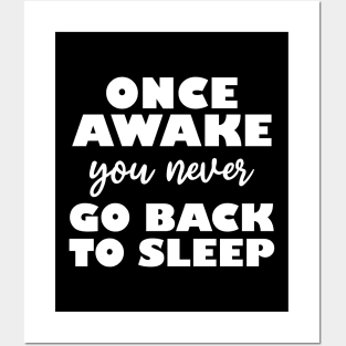 once awake you never go back to sleep Posters and Art